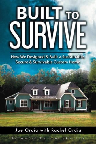 Built to Survive How We Designed and Built a Sustainable, Secure and Survivable Custom Home