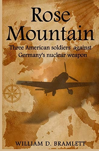 Rose Mountain Three American Soldiers Against Germany's Nuclear Weapon