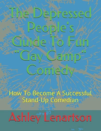 The Depressed People's Guide To Fun Gay Camp Comedy How To Become A Successful Stand-Up Comedian