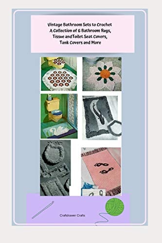 Vintage Bathroom Sets to Crochet - a Collection of 6 Bathroom Rugs, Tissue and Toilet Seat Covers, Tank Covers and More