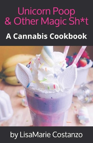 Unicorn Poop & Other Magic Sh*t A Cannabis Cookbook