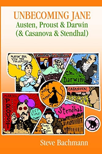 Unbecoming Jane Austen, Proust & Darwin (& Casanova & Stendhal)