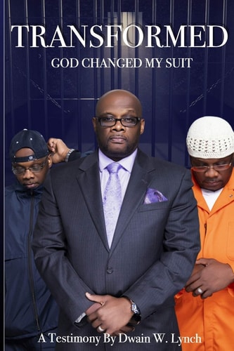 Transformed God Changed My Suit A Testimony by Dwain Lynch