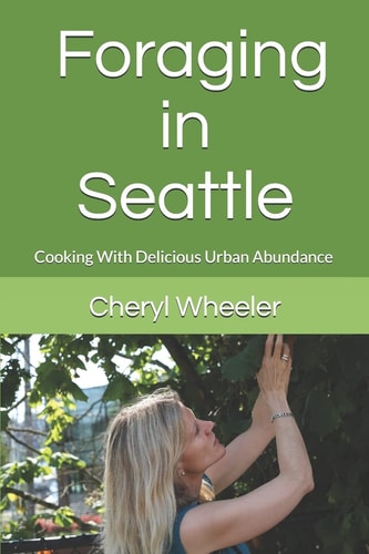 Foraging in Seattle Cooking with Delicious Urban Abundance