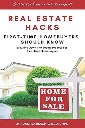 Real Estate Hacks First-Time Homebuyers Should Know Breaking Down the Buying Process For First-time Homebuyers