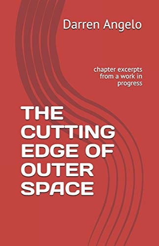 The Cutting Edge of Outer Space Chapter Excerpts from a Work in Progress