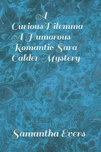 A Curious Dilemma (a Humorous Romantic Sara Calder Mystery)