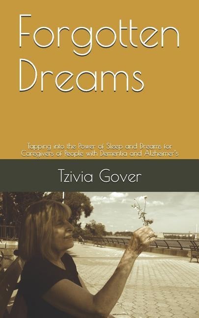 Forgotten Dreams: Tapping into the Power of Sleep and Dreams for Caregivers of People with Dementia and Alzheimers