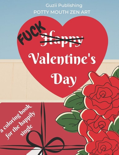 Fuck Valentine's Day A Coloring Book for the Happily Single