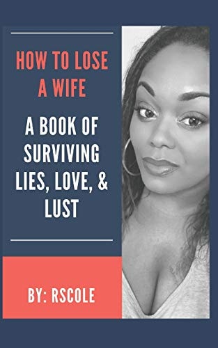 How to Lose a Wife A Book of Lies, Love, & Lust
