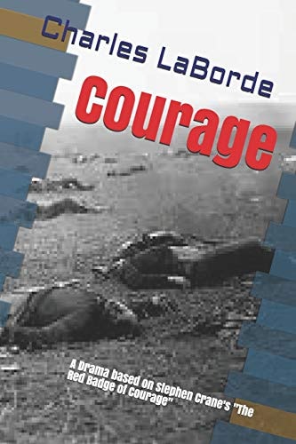 Courage A Drama Based on Stephen Crane's the Red Badge of Courage