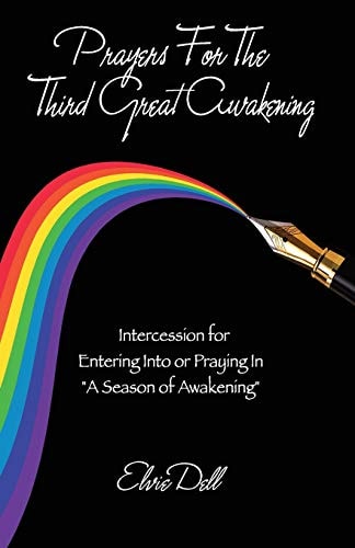 Prayers For The Third Great Awakening Intercession for Entering Into and Praying In "A Season of Awakening"