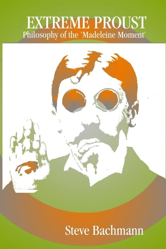 Extreme Proust Philosopy of the 'Madeleine Moment'