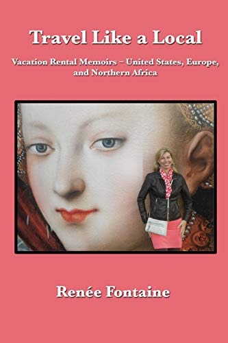 Travel Like a Local Vacation Rental Memoirs - United States, Europe, and North Africa