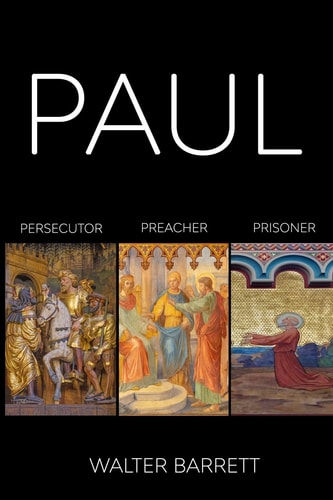 Paul Persecutor, Preacher, Prisoner