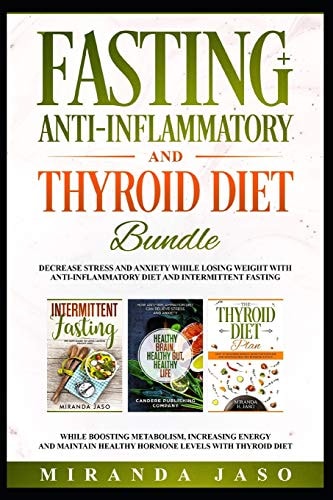 Fasting, Anti-Inflammatory and Thyroid Diet Bundle Decrease Anxiety While Losing Weight with Anti-Inflammatory Diet and Intermittent Fasting. Boost Metabolism and Increase Energy with Thyroid Diet.