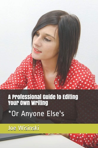 A Professional Guide to Editing Your Own Writing* *Or Anyone Else's