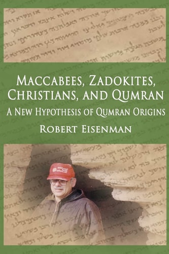 Maccabees, Zadokites, Christians, and Qumran A New Hypothesis of Qumran Origins