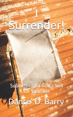 I Surrender! Submitting to God's Will for Your Life