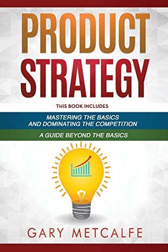 Product Strategy 2 Books in 1: Mastering the Basics and Dominating the Competition + a Guide Beyond the Basics