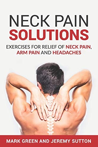 Neck Pain Solutions Exercises for Relief of Neck Pain, Arm Pain, and Headaches