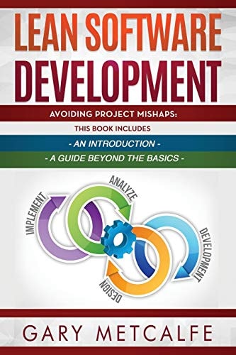 Lean Software Development 2 Books in 1: Avoiding Project Mishaps: An Introduction + Avoiding Project Mishaps: An Intermediate Guide