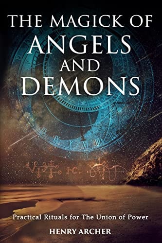 The Magick of Angels and Demons Practical Rituals for the Union of Power