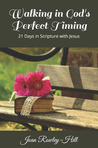Walking in Gods Perfect Timing! 21 Days in Scripture With Jesus