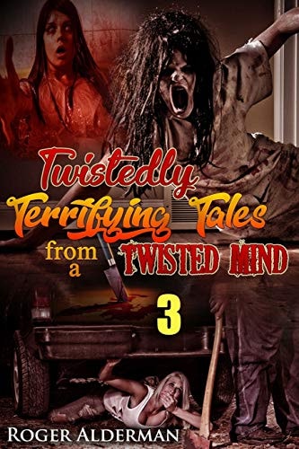 Twistedly Terrifying Tales from a Twisted Mind. 3