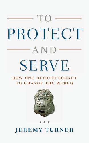 To Protect and Serve How One Officer Sought to Change the World