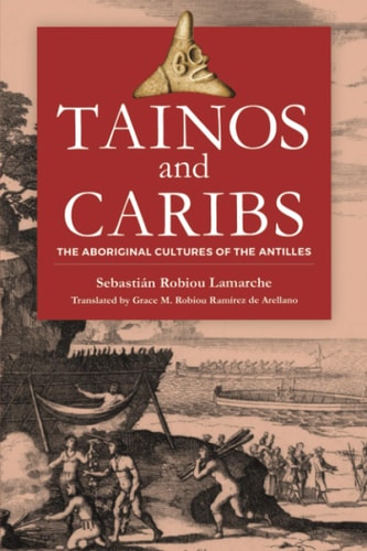 Tainos and Caribs The Aboriginal Cultures of the Antilles
