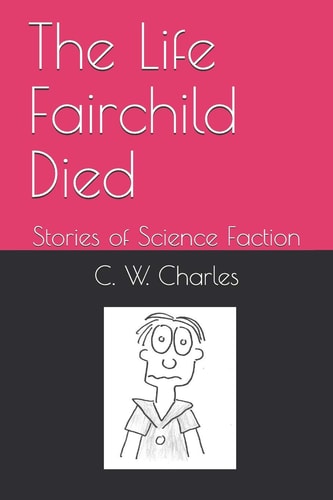 The Life Fairchild Died Stories of Science Faction