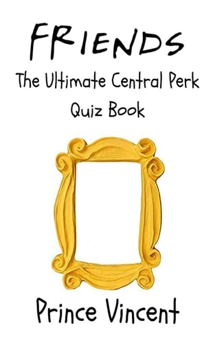 Friends The Ultimate Central Perk Quiz Book