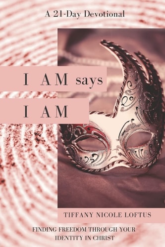 I AM Says I AM Finding Freedom Through Your Identity in Christ
