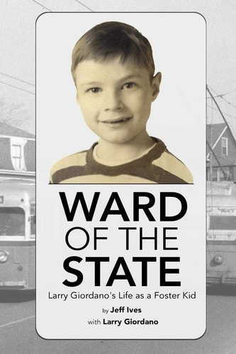 Ward of the State Larry Giordano's Life As a Foster Kid