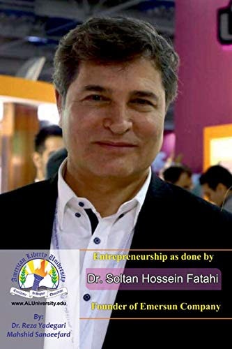 Entrepreneurship As Done by Dr. Soltan Hossein Fatahi Founder of Emersun Company