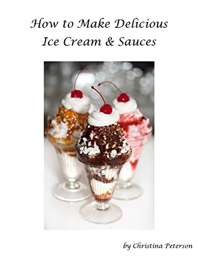 How to Make Delicious Ice Cream and Sauces Every Recipe Has Space for Notes, Recipes for Tasty Desserts
