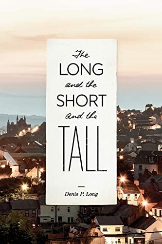 The Long and the Short and the Tall A Collection of Stories and Articles
