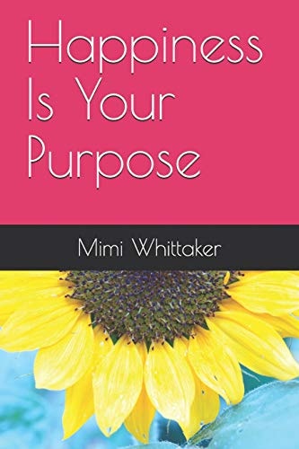 Happiness Is Your Purpose Living Into a Life of No Regrets