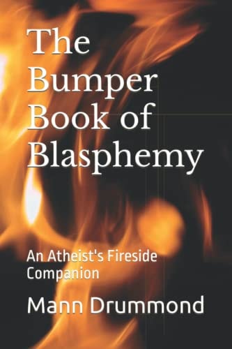 The Bumper Book of Blasphemy An Atheist's Fireside Companion