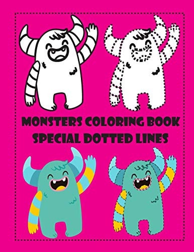 Monsters Coloring Book Special Dotted Lines Cute Monsters Coloring Book Coloring Book for Kids and Toddlers, Activity Book for Boys and Girls, Follow the Dots, Soft Durable Cover, Perfect Size 8.50 X 11, 51 Pages.