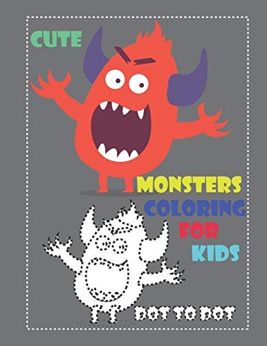 Cute Monsters Coloring for Kids Dot to Dot Cute Monsters Coloring Book for Kids and Toddlers, Activity Book for Boys and Girls, Dot to Dot, Soft Durable Cover, Perfect Size 8. 50 X 11, 51 Pages, an Art Activity Book for Creative Kids