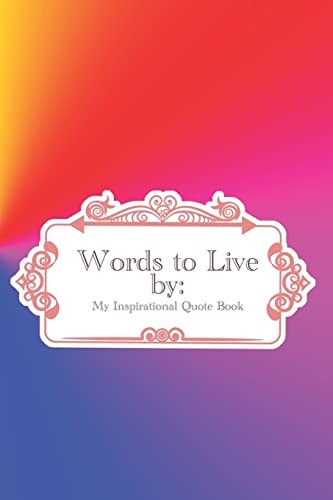 Words to Live By My Inspirational Quote Book