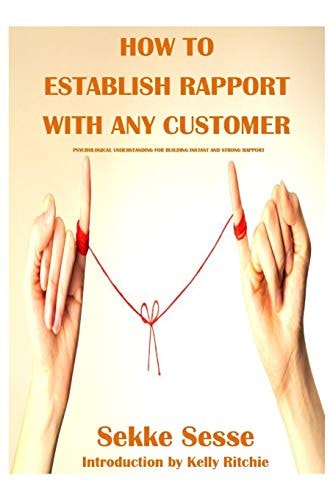 How to Establish Rapport with Any Customer Psychological Tricks for Building Instant Rapport and Trust