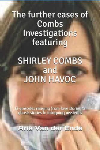 The Further Cases of Combs Investigations Featuring SHIRLEY COMBS and JOHN HAVOC 12 Episodes Ranging from Love Stories to Ghosts Stories to Intriguing Mysteries