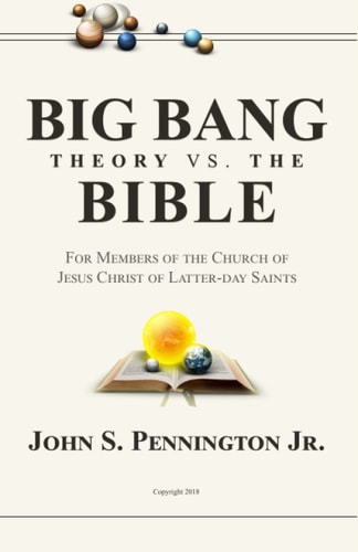Big Bang Theory Vs. The Bible For Members of The Church of Jesus Christ of Latter-day Saints