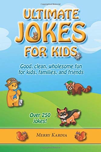 Ultimate Jokes for Kids Good, Clean, and Wholesome Fun for Kids, Families, and Friends