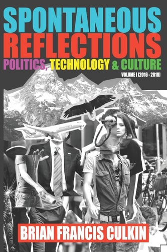 Spontaneous Reflections Politics, Culture, Technology - Volume 1 (2016-2018)