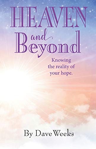 Heaven and Beyond Knowing the Reality of Your Hope.