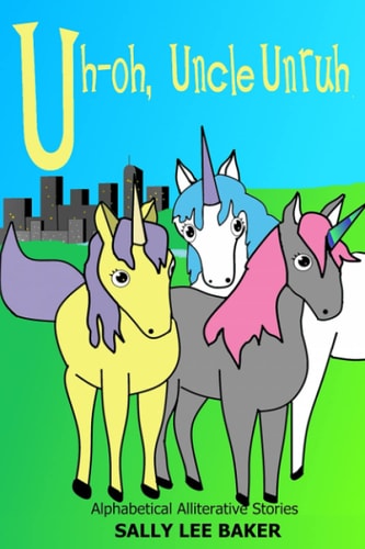 Uh-Oh, Uncle Unruh A Fun Read-Aloud Illustrated Tongue Twisting Tale Brought to You by the Letter U .